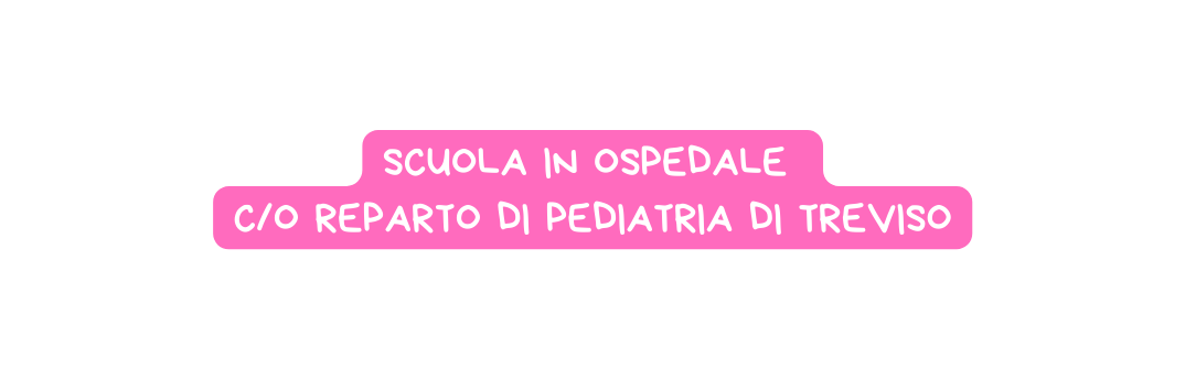 scuola in ospedale c O reparto di pediatria di Treviso